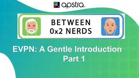 Between 0x2 Nerds: EVPN - A Gentle Introduction