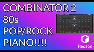Combinator 2 - 80s Rock Piano - Reason 12