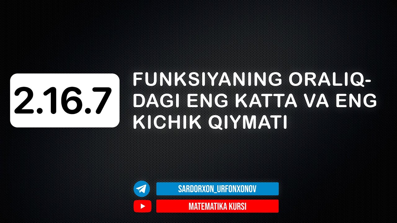 100-Dars. 2.16.7 Funksiyaning oraliqdagi eng katta va eng kichik qiymati