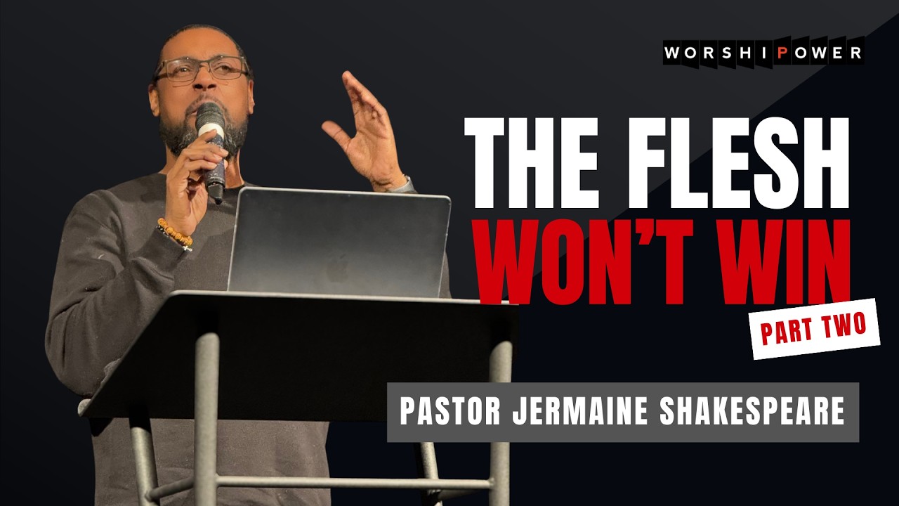 The Flesh Won't Win (Part 2) | Pastor Jermaine Shakespeare | WORSHIPOWER TORONTO