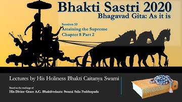 Bhagavad Gita: Chapter 8, Part 2- HH Bhakti Caitanya Swami