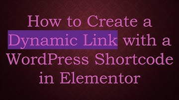 How to Create a Dynamic Link with a WordPress Shortcode in Elementor