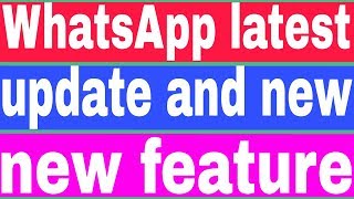 WhatsApp latest update and new new feature