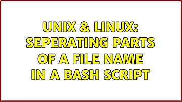 Unix & Linux: Seperating Parts of a file name in a Bash Script
