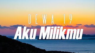 Aku Milikmu - Dewa 19 ( Official Lyric Video )