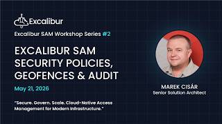 Excalibur Workshop Series #2 - Session 1- Security Policies, Geofences & Audit Logs