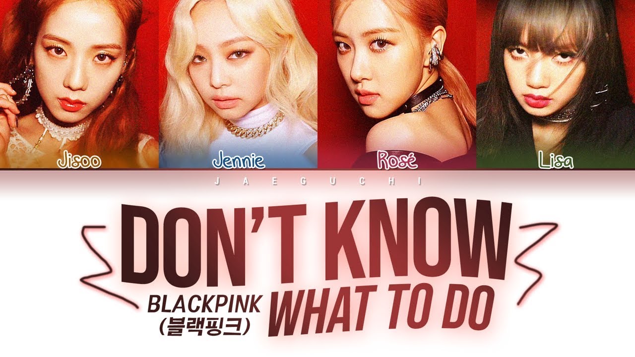 Blackpink Don T Know What To Do Color Coded Lyrics Eng Rom Han 가사 Youtube