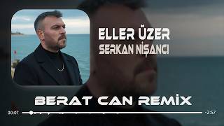 Serkan Nişancı - Eller Üzer (Berat Can Remix)