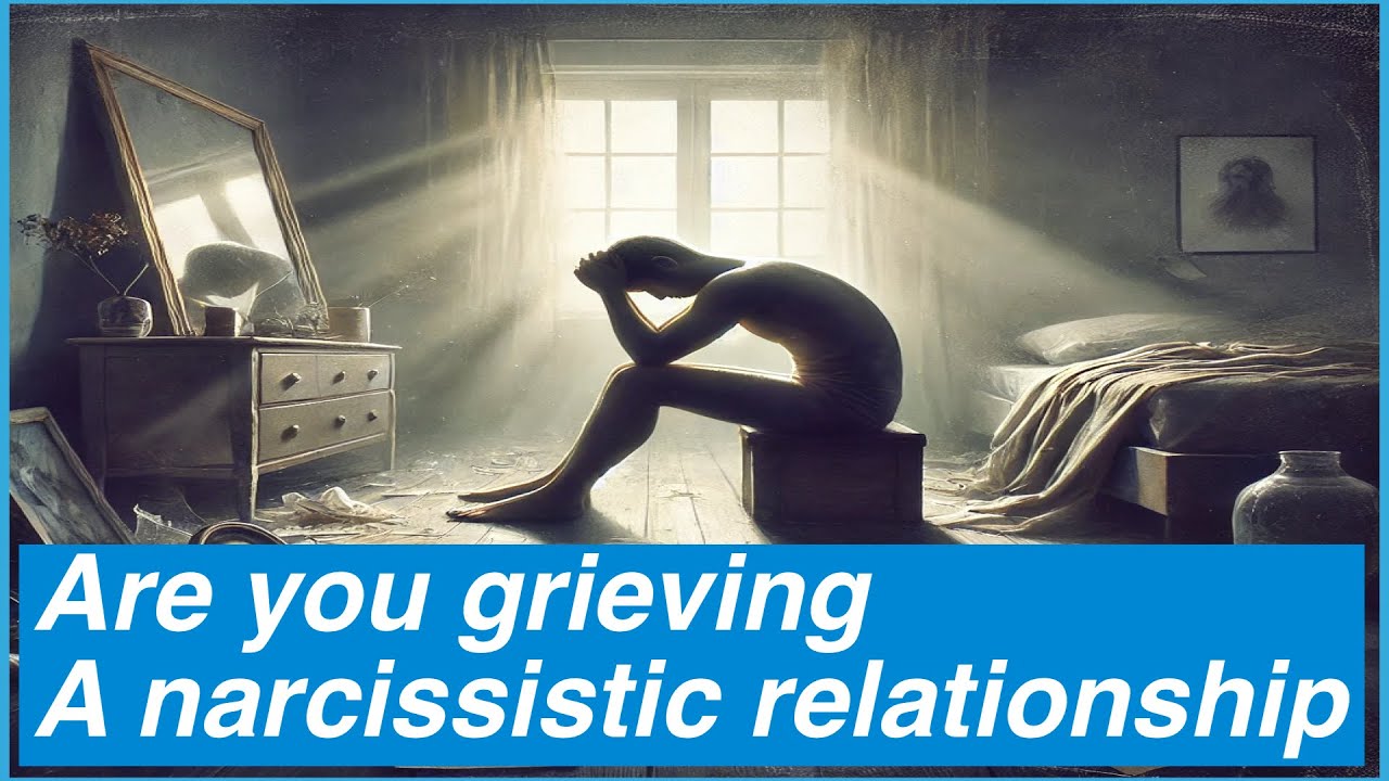 How to know that you are grieving a narcissistic relationship ? - YouTube