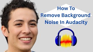 How To Remove Background Noise In Audacity - Full Guide [Updated]