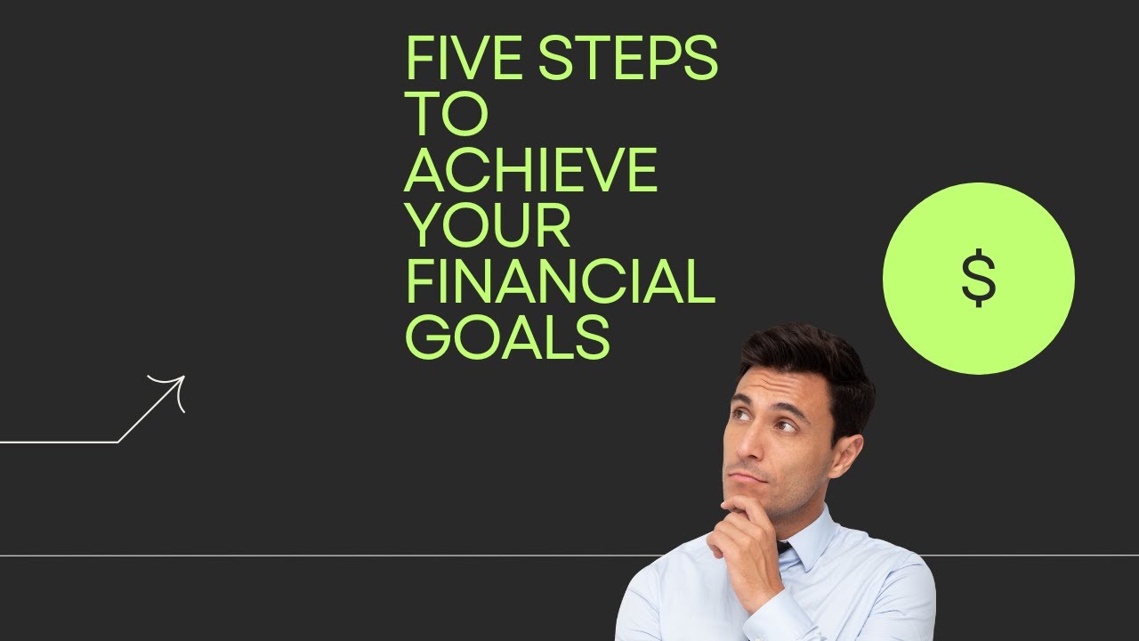 Five Steps To Achieve Your Financial Goals - YouTube