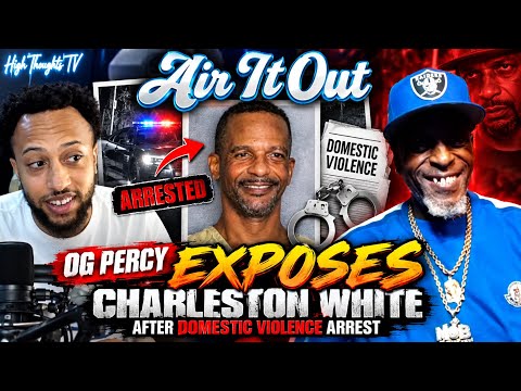 OG Percy EXPOSES Charleston White After SHOCKING Domestic Violence Arrest