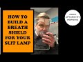 SLITLAMP BREATH SHIELD: DIY How to build one during the coronavirus pandemic. A do it yourself video