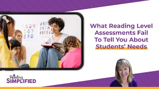 What Reading Level Assessments Fail To Tell You About Students' Needs