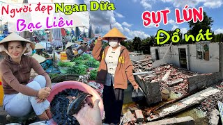 Sụt lún, đổ nát nguyên căn nhà ở Bạc Liêu - Gặp người đẹp chợ Ngan Dừa