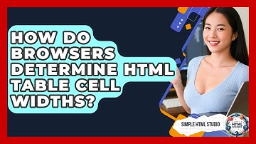 How Do Browsers Determine HTML Table Cell Widths? - Simple HTML Studio