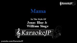 Mama (Karaoke) - Jonas Blue & William Singe