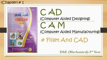 DAE (Mechanical) Cad Cam Lecture 6 # Terms FILLET AND CAD