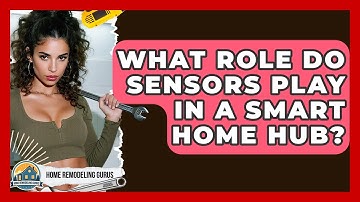 What Role Do Sensors Play In A Smart Home Hub? - Home Remodeling Gurus