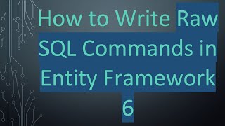 How to Write Raw SQL Commands in Entity Framework 6