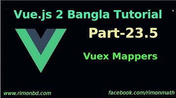 Vue.js 2 Bangla Tutorial #23.5: vuex mappers