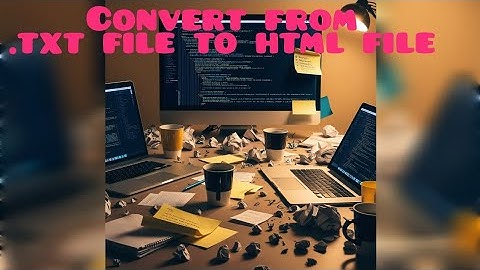 How to convert from a txt file to an html file