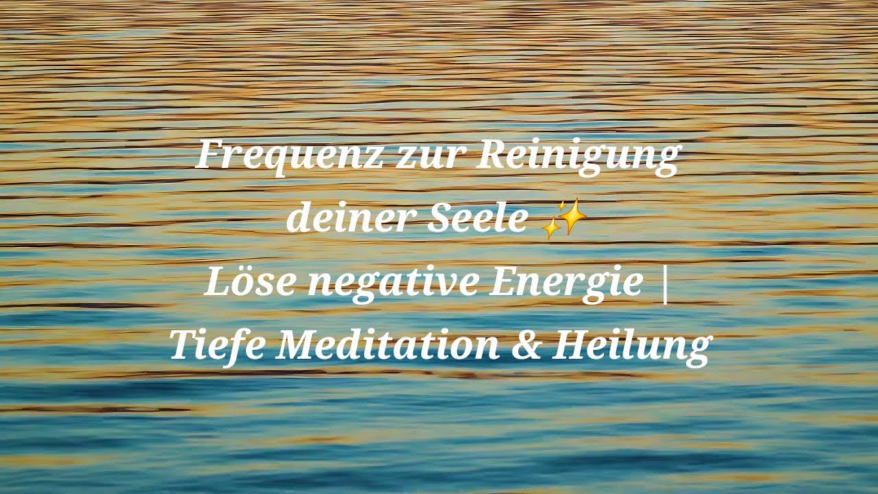 Sleduj Frequenz zur Reinigung deiner Seele ✨ Löse negative Energie | Tiefe Meditation & Heilung na YouTube Sleduj Frequenz zur Reinigung deiner Seele ✨ Löse negative Energie | Tiefe Meditation & Heilung na YouTube
