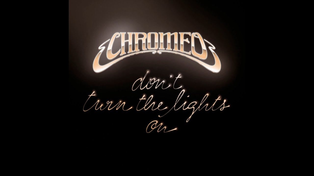 Chromeo - Don't Turn The Lights On (Noise Invaders Dub)