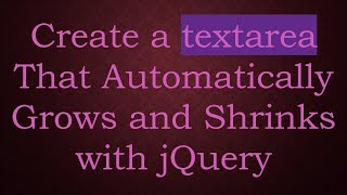 Create a textarea That Automatically Grows and Shrinks with jQuery