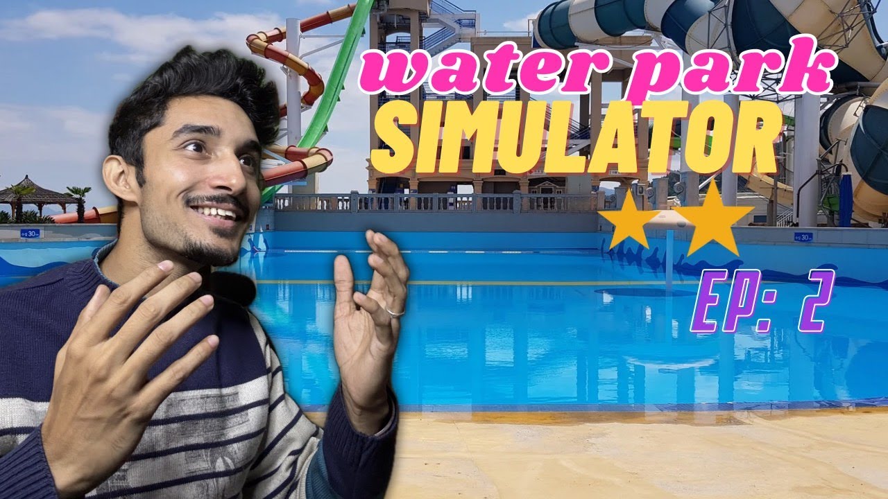 COMPLETELY UPGRADED MY WATERPARK | Water Park Simulator #2 FINALLY BUILDING LOUNGER WITH 2 STAR