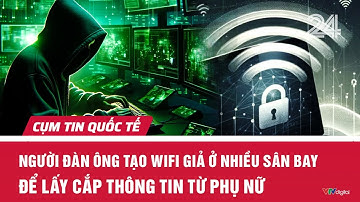 Người đàn ông tạo wifi giả ở nhiều sân bay để lấy cắp thông tin từ phụ nữ | Cụm tin quốc tế | VTV24