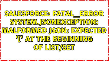FATAL_ERROR System.JSONException: Malformed JSON: Expected 