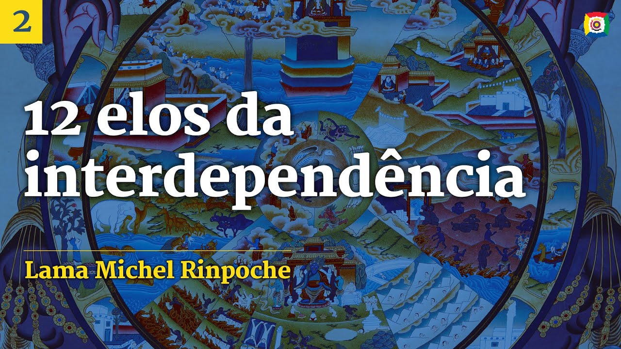 2/5 - Os 12 Elos da Interdependência com Lama Michel Rinpoche
