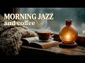 Morning Jazz Coffee | Smooth Jazz Instrumental & Coffee Shop Jazz For Any Productive Work Day