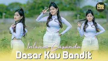 Intania Casanda - Dasar Kau Bandit (DJ Remix)