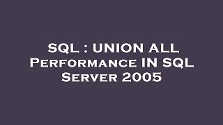 Information SQL : UNION ALL Performance IN SQL Server 2005 News