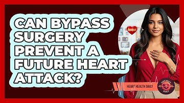 Can Bypass Surgery Prevent A Future Heart Attack? - Heart Health Daily