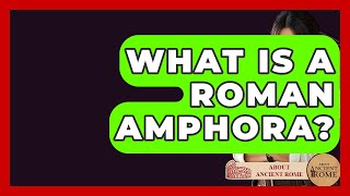 What Is A Roman Amphora - All About Rome