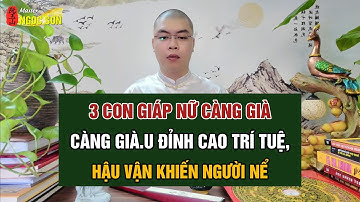 3 Con giáp nữ càng già càng giàu đỉnh cao trí tuệ, hậu vận khiến người nể #phongthuy #sonphongthuy