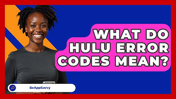 What Do Hulu Error Codes Mean? - Be App Savvy