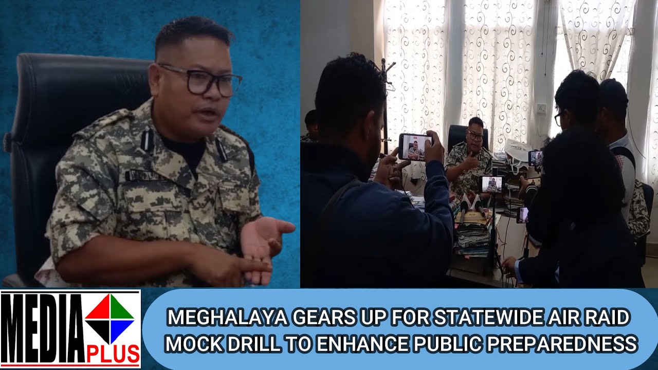 MEGHALAYA GEARS UP FOR STATEWIDE AIR RAID MOCK DRILL TO ENHANCE PUBLIC PREPAREDNESS