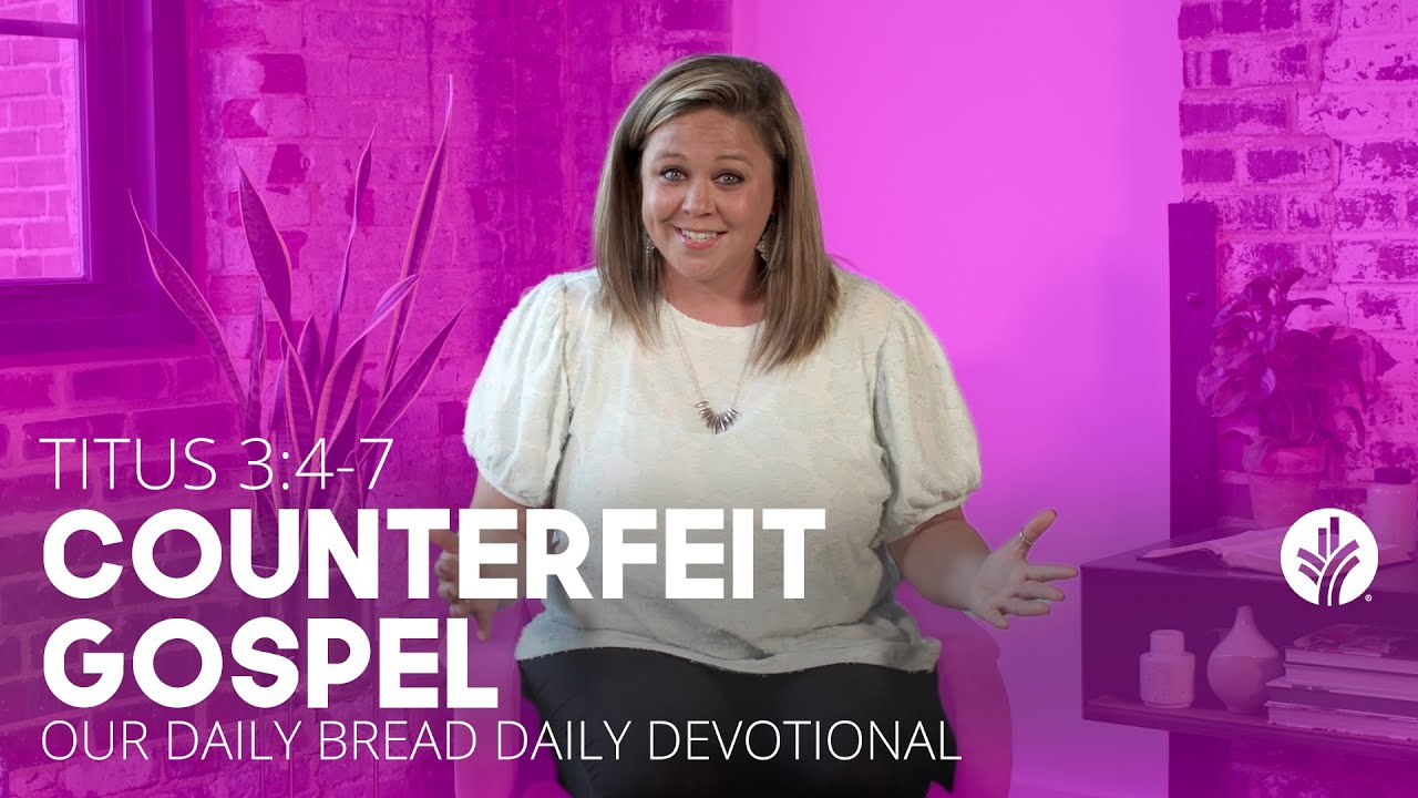 Counterfeit Gospel | Titus 3:4–7 | Our Daily Bread Video Devotional