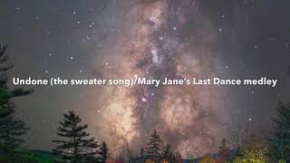 Undone/Mary Jane’s last dance (medley)