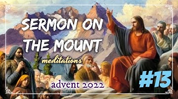 ADVENT 2022 | Sermon on the Mount Meditations | Day 13