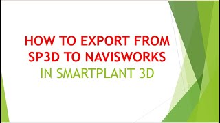 [SP3D]\HOW TO EXPORT FROM SP3D TO NAVISWORKS