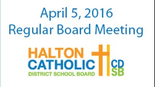 April 5, 2016 Regular Meeting of the Halton Catholic District School Board