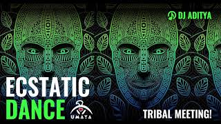 TRIBAL ECSTATIC DANCE! mix by Dj Aditya - Tribal Meeting!