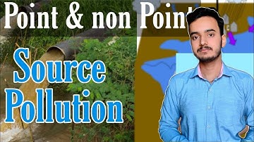 Point Source Pollution and non Point Source Pollution.