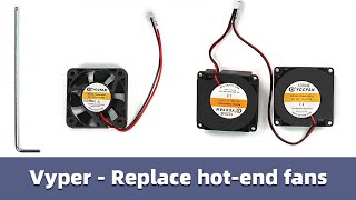 How to replace hot-end fans for Vyper
