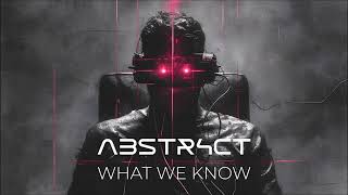 Abstr4ct - What We Know [Premiere]